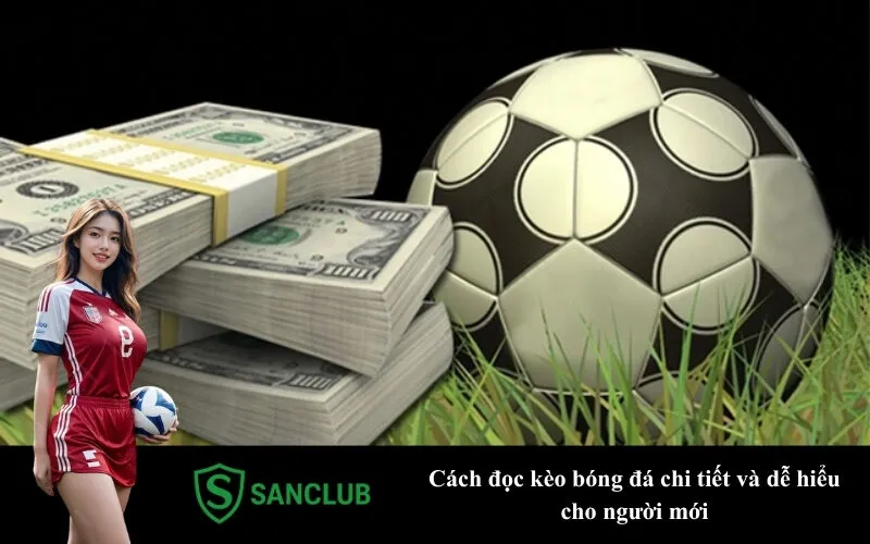 Cách đọc kèo bóng đá chi tiết và dễ hiểu cho người mới
